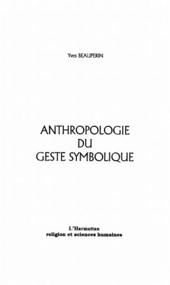 ANTHROPOLOGIE DU GESTE SYMBOLIQUE (eBook, PDF) ANTHROPOLOGIE DU GESTE SYMBOLIQUE (eBook, PDF)
