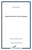 TROIS VIES POUR UN SEUL HOMME (eBook, PDF)
