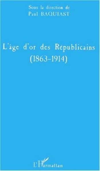 L'AGE D'OR DES REPUBLICAINS (1863-1914) (eBook, PDF)