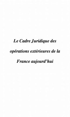 LE CADRE JURIDIQUE DES OPERATIONS EXTERIEURES DE LA FRANCE A (eBook, PDF)