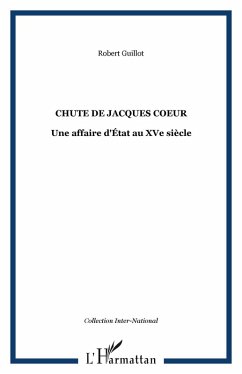 Chute de jacques coeur - une affaire d'etat au xve siecle (eBook, ePUB)