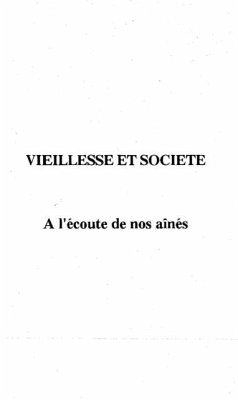 VIEILLESSE ET SOCIETE A L'ECOUTE DE NOS AINES (eBook, PDF) VIEILLESSE ET SOCIETE A L'ECOUTE DE NOS AINES (eBook, PDF)