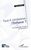 Faut-il condamner l'enfance ? ou l'impossible reussite de l'Education (eBook, ePUB) Faut-il condamner l'enfance ? ou l'impossible reussite de l'Education (eBook, ePUB)