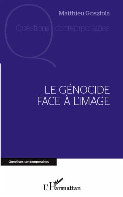 Genocide face a l'image Le (eBook, ePUB) - Matthieu Gosztola, Matthieu Gosztola