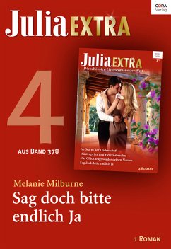 Julia Extra 378. Teil 4: Sag doch bitte endlich Ja (eBook, ePUB) - Milburne, Melanie