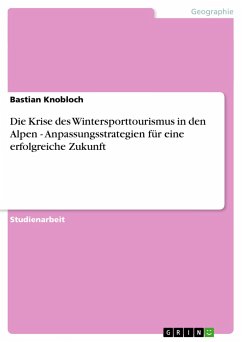 Die Krise des Wintersporttourismus in den Alpen - Anpassungsstrategien für eine erfolgreiche Zukunft - Knobloch, Bastian