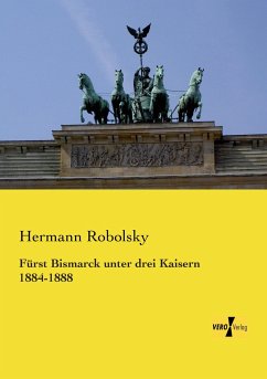 Fürst Bismarck unter drei Kaisern 1884-1888 - Robolsky, Hermann