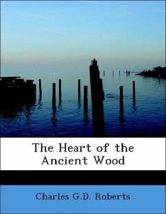 The Heart of the Ancient Wood - Roberts, Charles G. D.