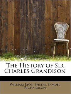 The History of Sir Charles Grandison - Phelps, William Lyon Richardson, Samuel
