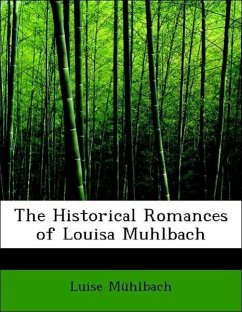 The Historical Romances of Louisa Muhlbach - Mühlbach, Luise