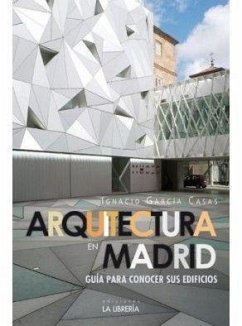 Arquitectura en Madrid : guía para conocer sus edificios - García, J. Ignacio