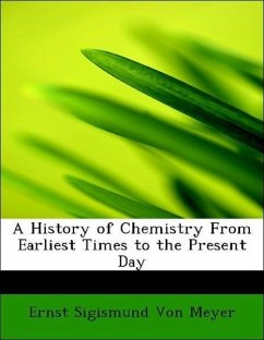 A History of Chemistry From Earliest Times to the Present Day - Von Meyer, Ernst Sigismund