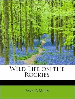 Wild Life on the Rockies - Mills, Enos A