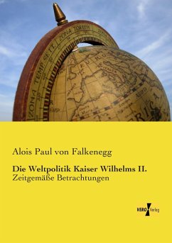 Die Weltpolitik Kaiser Wilhelms II. - Falkenegg, Alois Paul von