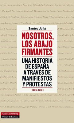 Nosotros, los abajo firmantes : una historia de España a través de manifiestos y protestas, 1896-2013 - Juliá, Santos