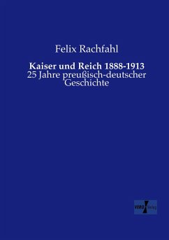 Kaiser und Reich 1888-1913 - Rachfahl, Felix