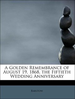A Golden Remembrance of August 19, 1868, the Fiftieth Wedding Anniversary - Barstow