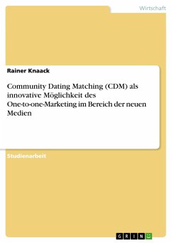 Community Dating Matching (CDM) als innovative Möglichkeit des One-to-one-Marketing im Bereich der neuen Medien