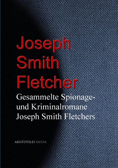 Gesammelte Spionage- und Kriminalromane Joseph Smith Fletchers (eBook, ePUB) - Fletcher, Joseph Smith