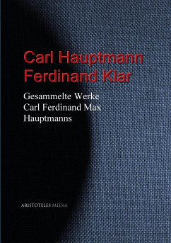 Gesammelte Werke Carl Ferdinand Max Hauptmanns (eBook, ePUB) - Hauptmann, Carl; Klar, Ferdinand