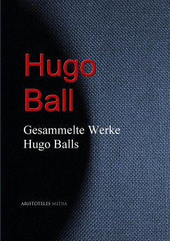 Gesammelte Werke Hugo Balls (eBook, ePUB) - Ball, Hugo