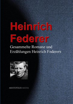 Gesammelte Romane und Erzählungen Heinrich Federers (eBook, ePUB) - Federer, Heinrich