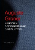 Gesammelte Kriminalerzählungen Auguste Groners (eBook, ePUB)