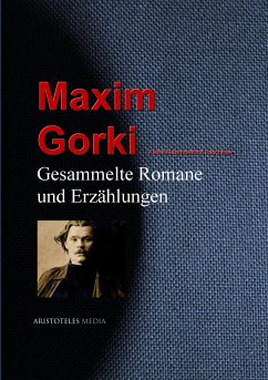 Gesammelte Romane und Erzählungen (eBook, ePUB) - Gorki, Maxim; Peschkow, Alexei Maximowitsch