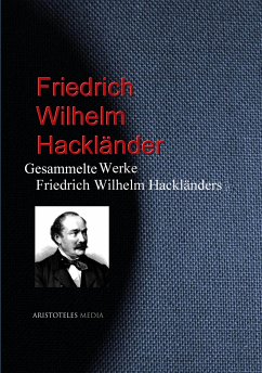 Gesammelte Werke Friedrich Wilhelm Hackländers (eBook, ePUB) - Hackländer, Friedrich Wilhelm