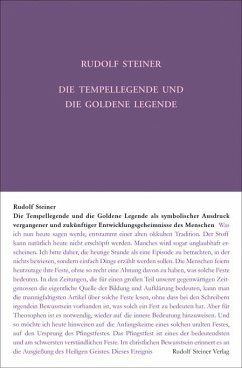 Die Tempellegende und die Goldene Legende als symbolischer Ausdruck vergangener und zukünftiger Entwickelungsgeheimnisse des Menschen - Steiner, Rudolf