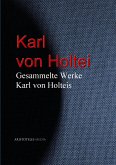 Gesammelte Werke Karl von Holteis (eBook, ePUB)
