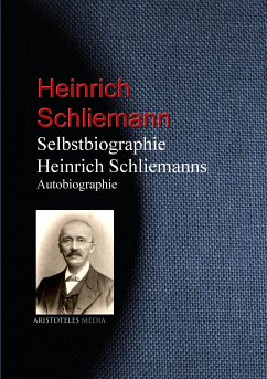 Selbstbiographie Heinrich Schliemanns (eBook, ePUB) - Schliemann, Heinrich