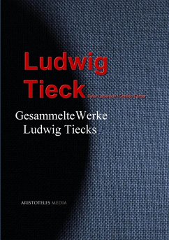 Gesammelte Werke Ludwig Tiecks (eBook, ePUB) - Tieck, Ludwig; Leberecht, Peter; Färber, Gottlieb