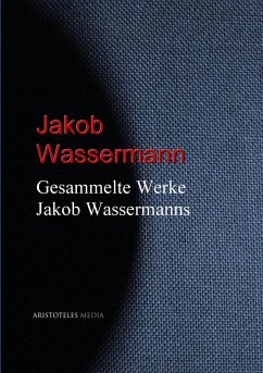 Gesammelte Werke Jakob Wassermanns (eBook, ePUB) - Wassermann, Jakob