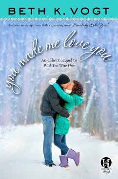 You Made Me Love You: an eShort Sequel to Wish You Were Here (eBook, ePUB) - Vogt, Beth K.