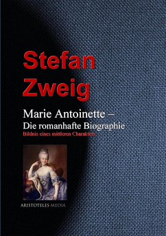 Marie Antoinette – Die romanhafte Biographie (eBook, ePUB) - Zweig, Stefan