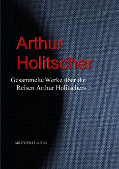 Gesammelte Werke über die Reisen Arthur Holitschers (eBook, ePUB) - Holitscher, Arthur