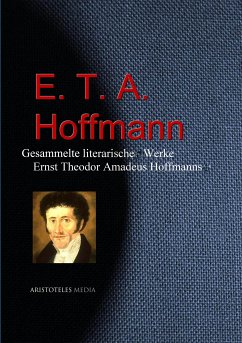 Gesammelte literarische Werke Ernst Theodor Amadeus Hoffmanns (E. T. A. Hoffmann) (eBook, ePUB) - Hoffmann, E. T. A.