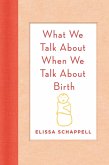 What We Talk About When We Talk About Birth (eBook, ePUB)