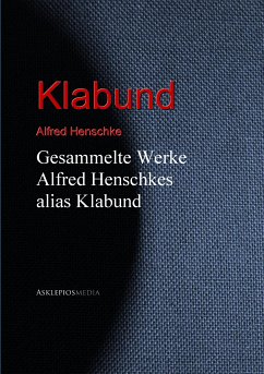 Gesammelte Werke Alfred Henschkes alias Klabund (eBook, ePUB) - Henschke, Alfred