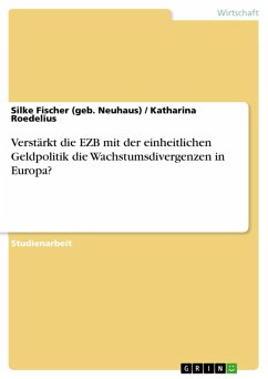 Verstärkt die EZB mit der einheitlichen Geldpolitik die Wachstumsdivergenzen in Europa? (eBook, ePUB) - Fischer (geb. Neuhaus), Silke; Roedelius, Katharina