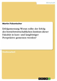 Erfolgsmessung: Woran sollte der Erfolg des betriebswirtschaftlichen Instituts dieser Fakultät in kurz- und langfristiger Perspektive gemessen werden? (eBook, ePUB)