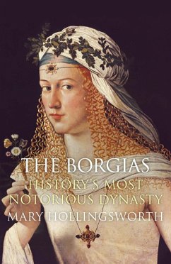 The Borgias: History's Most Notorious Dynasty (eBook, ePUB) - Hollingsworth, Mary