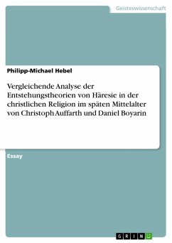 Vergleichende Analyse der Entstehungstheorien von Häresie in der christlichen Religion im späten Mittelalter von Christoph Auffarth und Daniel Boyarin (eBook, ePUB)