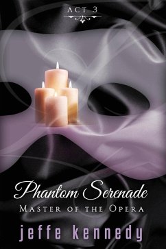 Master of the Opera, Act 3: Phantom Serenade (eBook, ePUB) - Kennedy, Jeffe