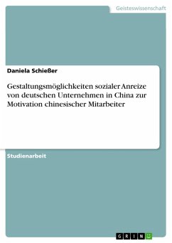 Gestaltungsmöglichkeiten sozialer Anreize von deutschen Unternehmen im China zur Motivation chinesischer Mitarbeiter (eBook, ePUB) - Schießer, Daniela