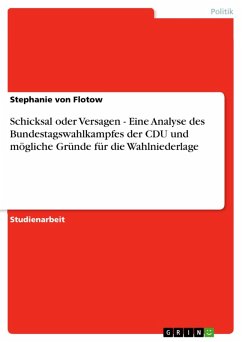 Schicksal oder Versagen - Eine Analyse des Bundestagswahlkampfes der CDU und mögliche Gründe für die Wahlniederlage (eBook, ePUB) - Flotow, Stephanie von