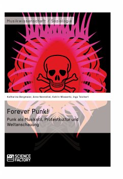 Forever Punk! Punk als Musikstil, Protestkultur und Weltanschauung (eBook, ePUB) - Bergmaier, Katharina; Nennstiel, Anne; Wissentz, Katrin; Teichert, Ingo