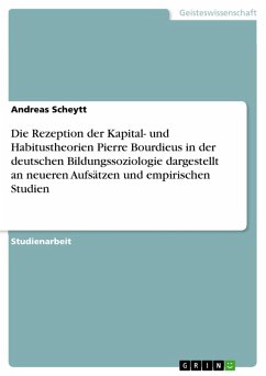Die Rezeption der Kapital- und Habitustheorien Pierre Bourdieus in der deutschen Bildungssoziologie dargestellt an neueren Aufsätzen und empirischen Studien (eBook, ePUB)