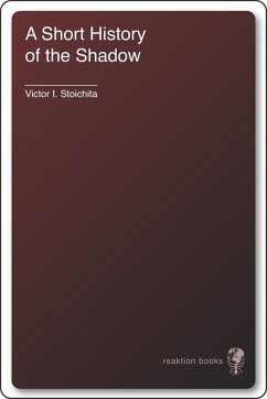 Short History of the Shadow (eBook, ePUB) - Victor I. Stoichita, Stoichita